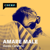 Amare male - Guido Catalano - Chora