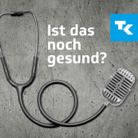 Ist das noch gesund? – Der Gesundheitspodcast der Techniker podcast