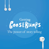Getting Goosebumps: The Power of Storytelling podcast
