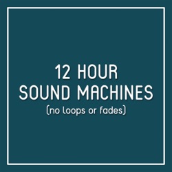 12 Hour Sound Machines for Sleep (no loops or fades)