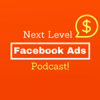Next Level Facebook Ads Podcast podcast