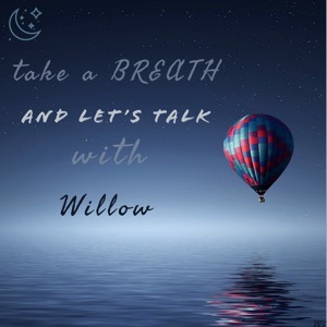 take a BREATH and let's talk with Willow