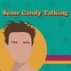 Some Candy Talking