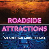 Roadside Attractions: The American Gods Podcast podcast