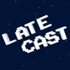 LATECAST