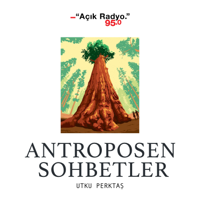 Antroposen Sohbetler podcast