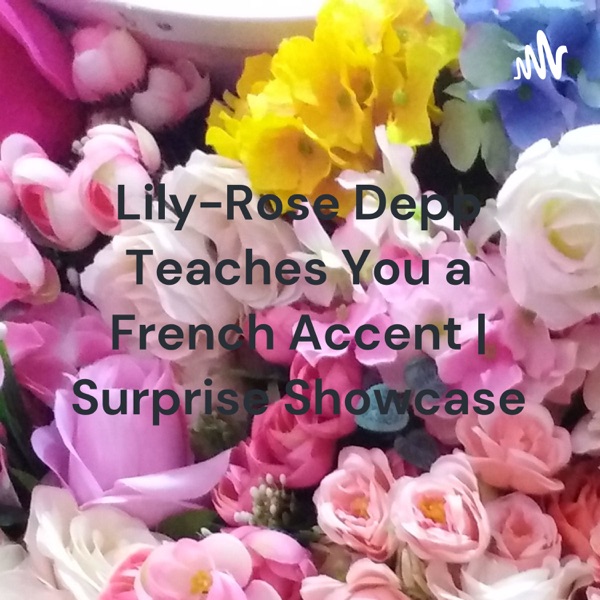 Lily-Rose Depp Teaches You a French Accent | Surprise Showcase Artwork