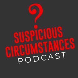Suspicious Circumstances Podcast: Murder, True Crime, Cults, Conspiracies, Unsolved