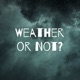 Weather or Not?