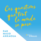 Ces questions que tout le monde se pose - Maud Ankaoua