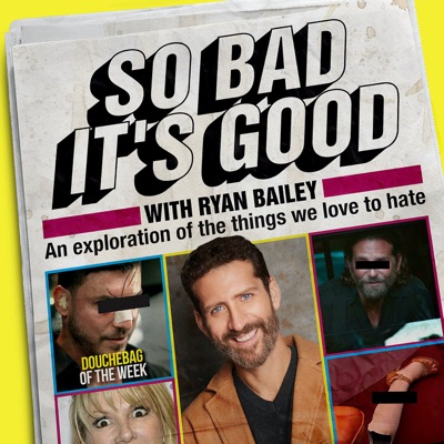 So Bad It's Good with Ryan Bailey So Bad It's Good with Ryan Bailey