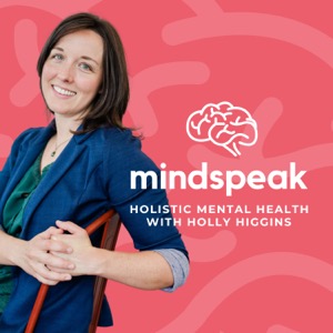 Mindspeak: Holistic Mental Health with Holly Higgins