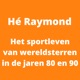 Hé Raymond: Het sportleven van wereldsterren in de jaren 80 en 90.
