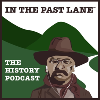 In The Past Lane - The Podcast About History and Why It Matters podcast