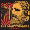 The Martyrmade Podcast