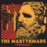 The Martyrmade Podcast podcast