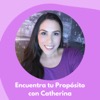 Encuentra tu Propósito con Catherina