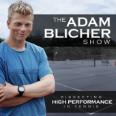 The Adam Blicher Show: Dissecting High Performance In Tennis - Adam Blicher, Tennis Coach