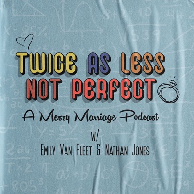 Twice as Less Not Perfect: A Messy Marriage Podcast Twice as Less Not Perfect: A Messy Marriage Podcast