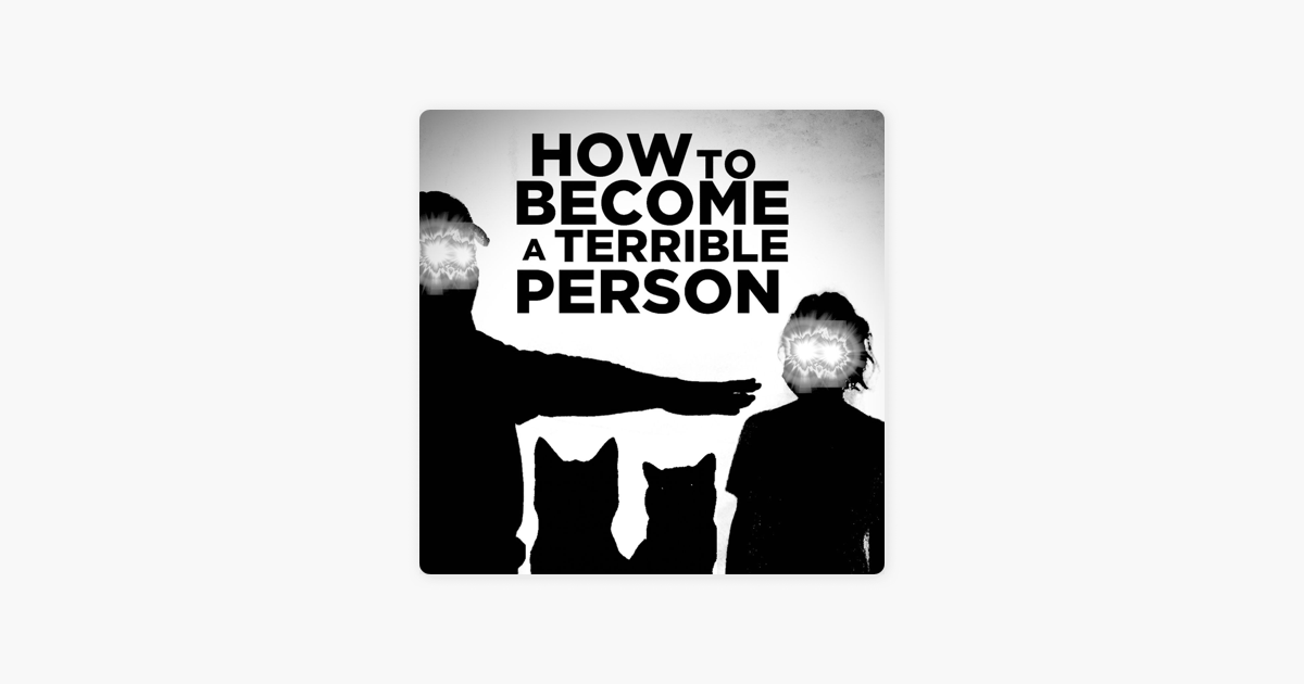 
      ‎How To Become A Terrible Person on Apple Podcasts
    
