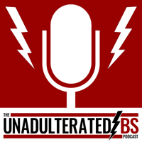 The Unadulterated BS Podcast