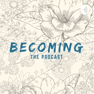 Becoming: the Podcast