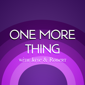 One More Thing with Jaye & Robert podcast