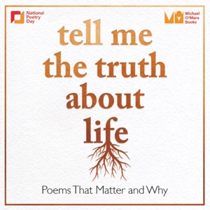 Tell Me The Truth About Life: Poems That Matter and Why