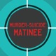 Murder-Suicide Matinee