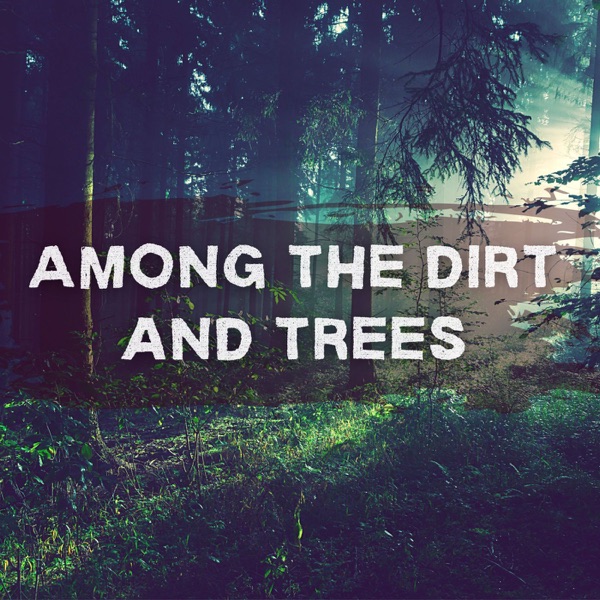 Among the Dirt and Trees Artwork