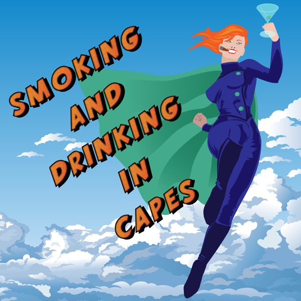 Artwork for Smoking and Drinking in Capes!