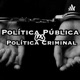 POLÍTICA PÚBLICA VS POLÍTICA CRIMINAL