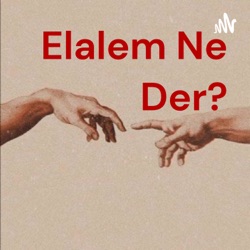 Elalem Ne Der?