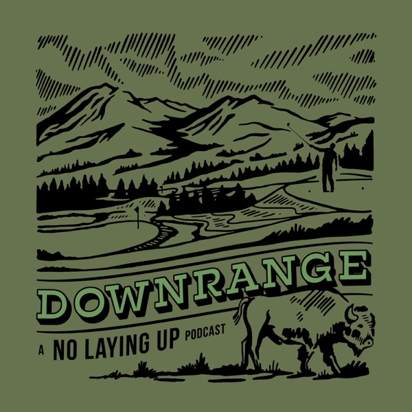 Downrange: A No Laying Up Podcast Artwork