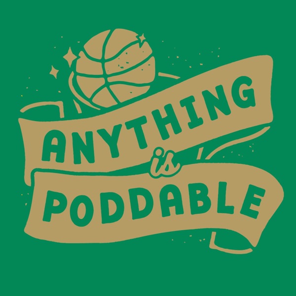 Anything is Poddable: A Podcast about the Boston Celtics Artwork