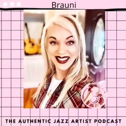 Brauni The Authentic Jazz Artist Podcast