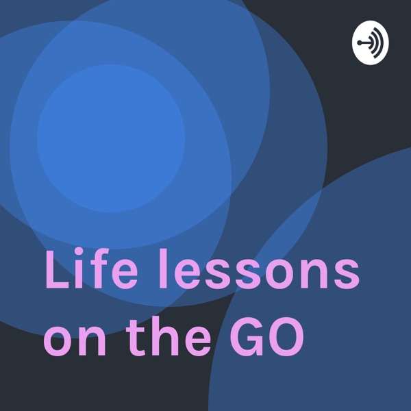 Life lessons on the GO Artwork