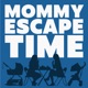 Mommy Escape Time