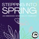 Stepping into Spring: an Embodied Spirituality Podcast