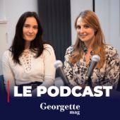 GEORGETTE MAG, LE PODCAST - GEORGETTE MAG, LE PODCAST