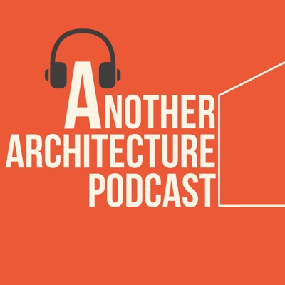 Another Architecture Podcast Another Architecture Podcast