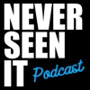 Never Seen It Podcast