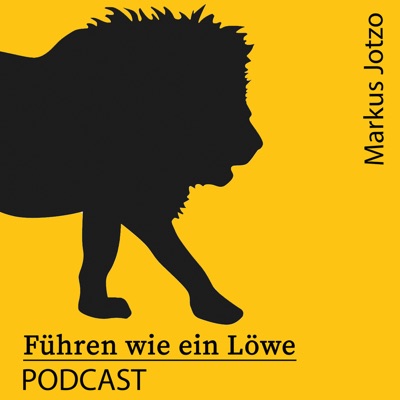Führen wie ein Löwe Podcast. Praxistipps Führung & Motivation. Für Führungskräfte, Unternehmer und Geschäftsführer Führen wie ein Löwe Podcast. Praxistipps Führung & Motivation. Für Führungskräfte, Unternehmer und Geschäftsführer