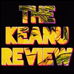 The Keanu Review - A bodacious exploration of the cinematic career of Keanu Reeves 