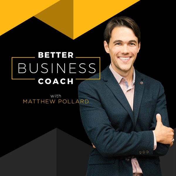 Better Business Coach Podcast: Sales Training | Proven Education | Actionable & Downloadable Workshe... Artwork