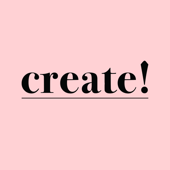 The Create! Podcast - by Ekaterina Popova and Alicia Puig