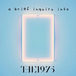 A brief inquiry into the 1975 episode 4: The Self-Titled Album (Part One)