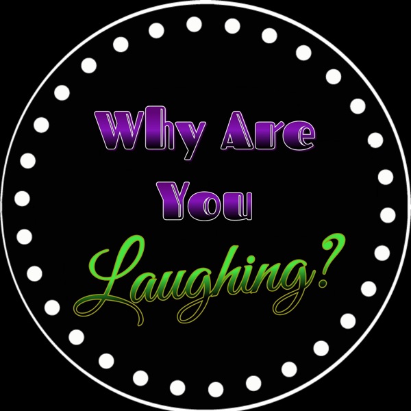 Why Are You Laughing?