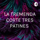 LA TREMENDA CORTE TRES PATINES - Eri Sanchez