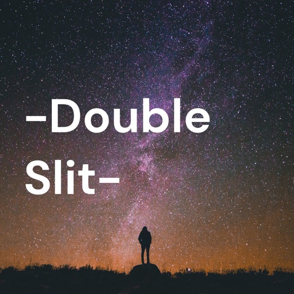 The -Double Slit- Podcast​ Artwork